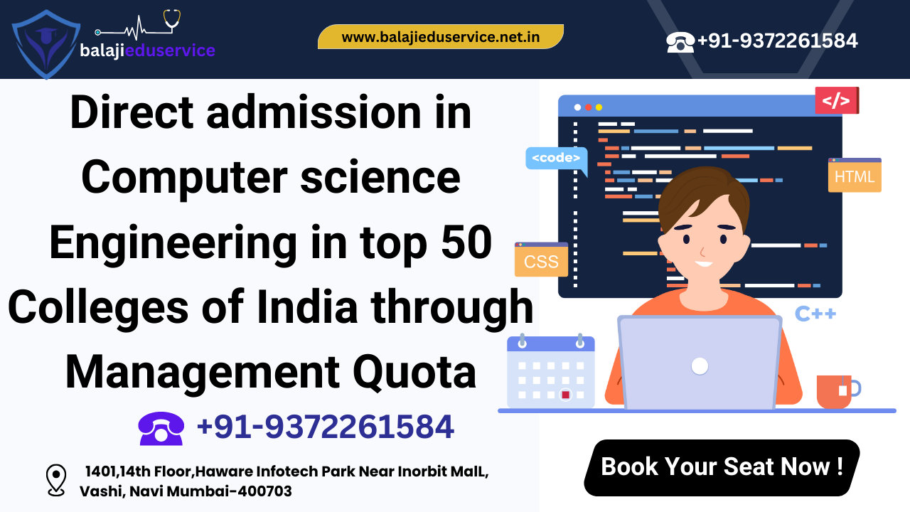 Direct admission in Computer science and Engineering in top 50 colleges of India through Management Quota. Call us @9372261584